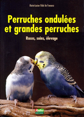 Perruches indulées et grandes perruches- races, soins, élevage