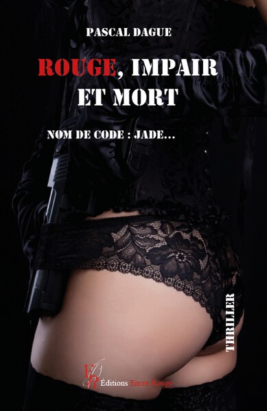 Rouge, impair et mort, Nom de code : Jade... - DAGUE Pascal