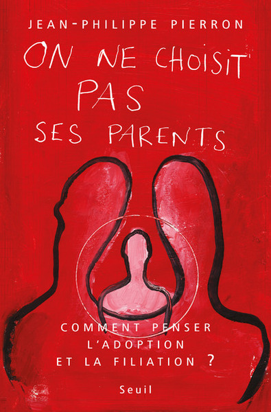 On ne choisit pas ses parents. Comment penser l'adoption et la filiation ? - Jean-Philippe Pierron