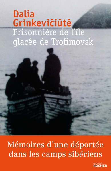 Prisonnière De L'Île Glacée De Trofimovsk, Mémoires D'Une Déportée Dans Les Camps Sibériens - Dalia Grinkeviciute