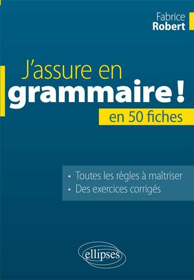 J’assure en grammaire. La grammaire française en 50 fiches - Fabrice Robert