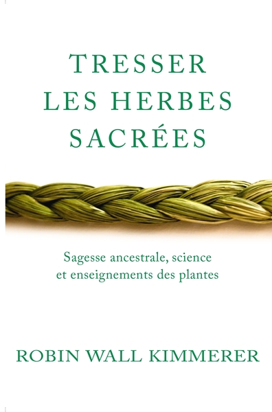 Tresser Les Herbes Sacrées, Sagesse Ancestrale, Science Et Enseignements Des Plantes