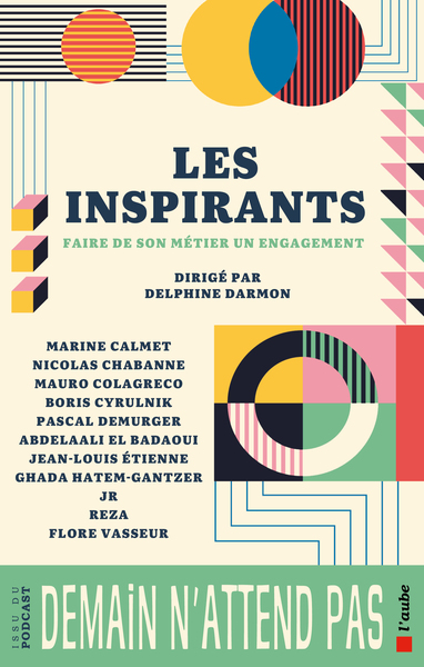 Les inspirants - Delphine DARMON, Boris CYRULNIK, Ghada HATEM-GANTZER, Flore VASSEUR, Jean-Louis ETIENNE, Abdelaali EL BADAOUI, REZA