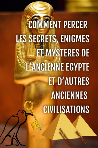 Comment Percer Les Secrets, Énigmes Et Mystères De L'Ancienne Egypte Et D'Autres Anciennes Civilisat