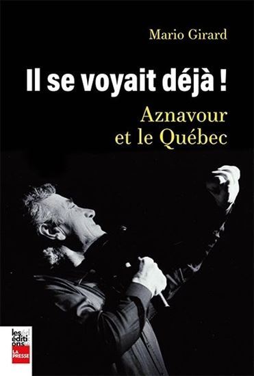 Il Se Voyait Deja ! Aznavour Et Le Quebec