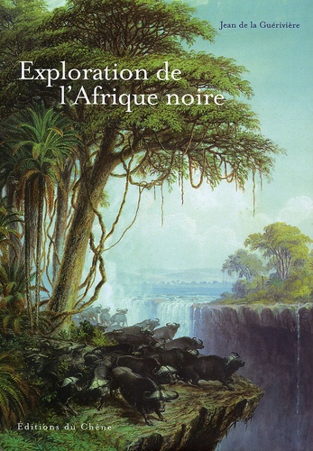 L'Exploration de l'Afrique noire - Jean de La Guérivière