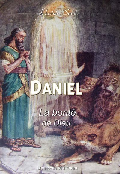 Daniel, La Bonté De Dieu - Mauricette Vial-Andru