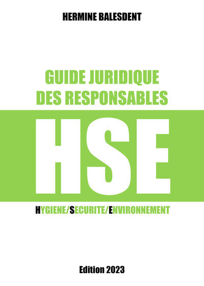 Guide Juridique Des Responsables Hse, Hygiène/Sécurité/Environnement Edition 2023