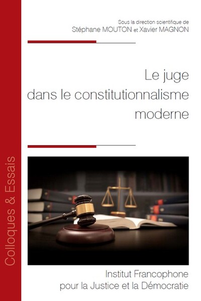 Le juge dans le constitutionnalisme moderne - Stéphane Mouton