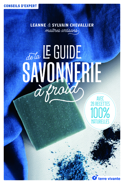 Le guide de la savonnerie à froid - Leanne Chevallier, Sylvain Chevallier