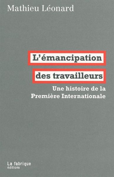 L' Émancipation Des Travailleurs, Une Histoire De La Première Internationale