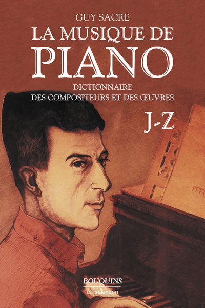 La musique de piano - ictionnaire des compositeurs et des oeuvres, Volume 2