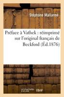 Préface à Vathek : réimprimé sur l'original français de Beckford (Éd.1876) - Stéphane Mallarmé