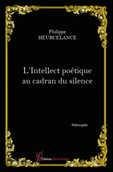 L'intellect poétique au cadran du silence - Philippe HEURCELANCE