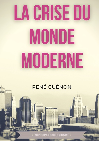 La crise du monde moderne - René Guénon