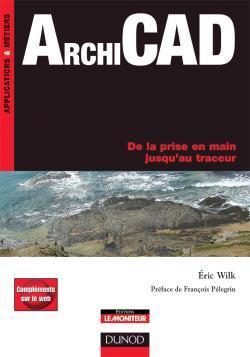 Archicad - De La Prise En Main Jusqu'au Traceur - Livre+Compléments En Ligne, De La Prise En Main Jusqu'au Traceur