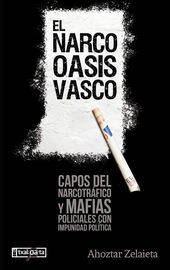 Narco Oasis Vasco, El - Capos Del Narcotrafico Y Mafias Policiales Con Impunidad Politica