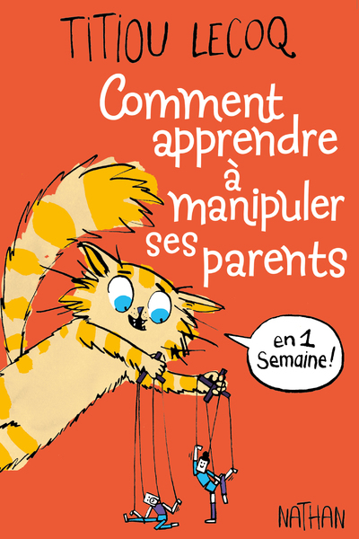 Comment apprendre à manipuler ses parents en une semaine - Titiou Lecoq