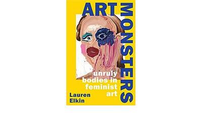 Art Monsters : Unruly Bodies in Feminist Art (Hardback) /anglais