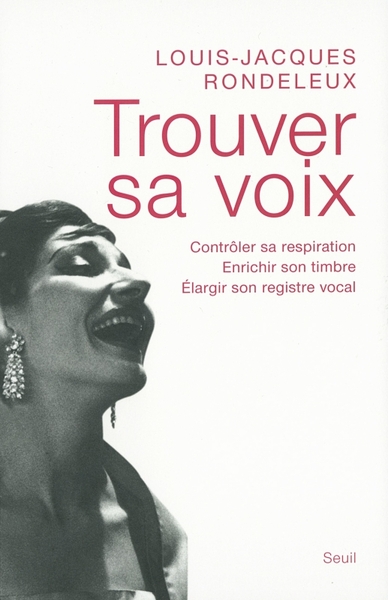 Trouver Sa Voix. Contrôler Sa Respiration, Enrichir Son Timbre, Élargir Son Registre Vocal - Louis-Jacques Rondeleux