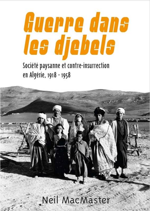 Guerre Dans Les Djebels, Société Paysanne Et Contre-Insurrection En Algérie, 1918-1958