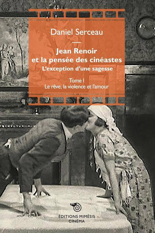 Jean Renoir et la pensée des cinéastes - L'exception d'une sagesse Volume 1