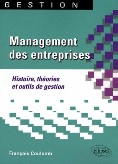 Management des entreprises. Histoire, théories et outils de gestion