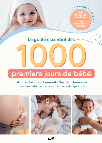 Le guide essentiel des 1000 premiers jours de bébé : Alimentation - Sommeil - Santé - Bien-être - Collectif