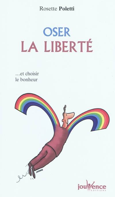 Oser la libert√å√Ñ√•¬© : Et choisir le bonheur