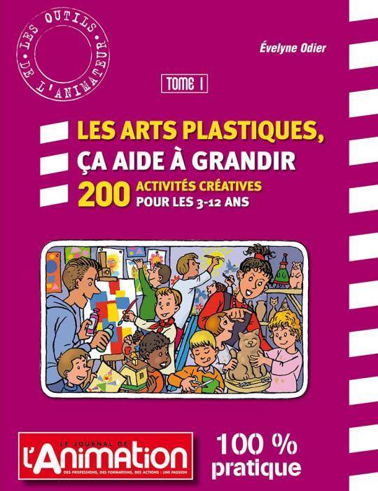 Les arts plastiques, ça aide à grandir Volume 1 - Evelyne ODIER