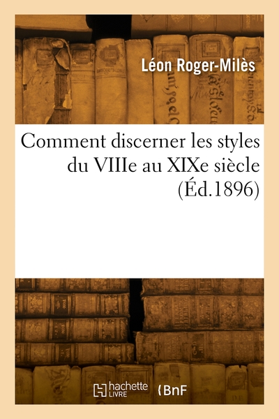 Discerner les styles du VIIIe au XIXe siècle - Léon Roger-Milès