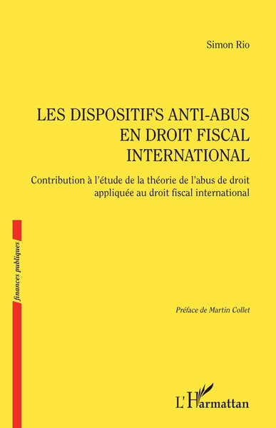 Les Dispositifs Anti-Abus En Droit Fiscal International, Contribution À L’Étude De La Théorie De L’Abus De Droit Appliquée Au Droit Fiscal International - Simon Rio