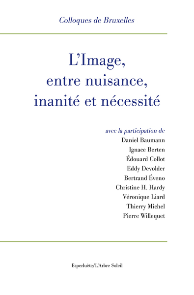 L' Image, entre nuisance, inanité et nécessité - Eddy Devolder, Daniel Baumann, Édouard Collot, Bertrand Éveno, Véronique Liard, Pierre Willequet, Thierry Michel, Christine H. Hardy, Ignace Berten