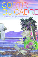 Sortir du cadre - Collectif Cec Plume&