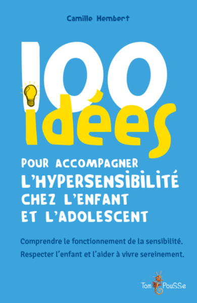 100 idées pour accompagner l'hypersensibilité chez l'enfant et l'adolescent : comprendre le fonction