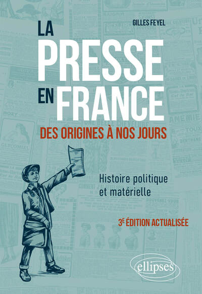 La presse en France des origines à nos jours. Histoire politique et matérielle