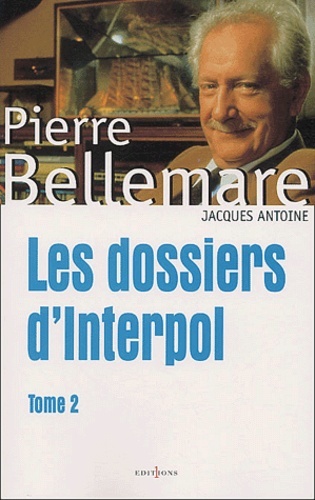 Les dossiers d'Interpol  - Volume 2 - Pierre Bellemare