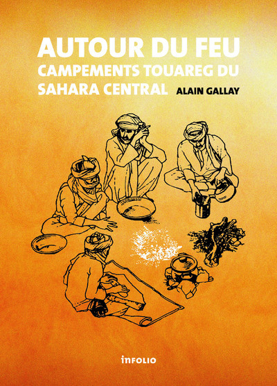 Autour Du Feu - Campements Touareg Du Sahara Central - Alain Gallay