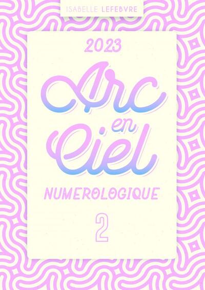 arc en ciel numérologique 2023 Année 2