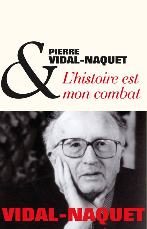 L'Histoire Est Mon Combat - Entretiens Avec Dominique Bourel Et Helene Monsacre - Pierre Vidal-Naquet