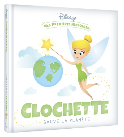 DISNEY - Mes Premières Histoires - Clochette sauve la planète