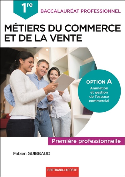 Métiers du commerce et de la vente, option A animation et gestion de l'espace commercial 1re profess - Guibbaud, Fabien