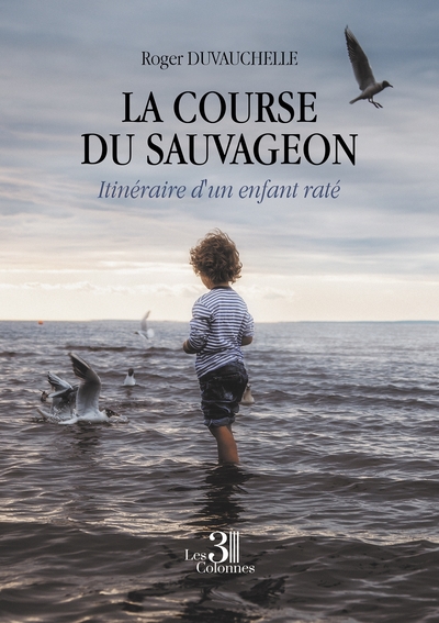 La Course Du Sauvageon - Itinéraire D'Un Enfant Raté