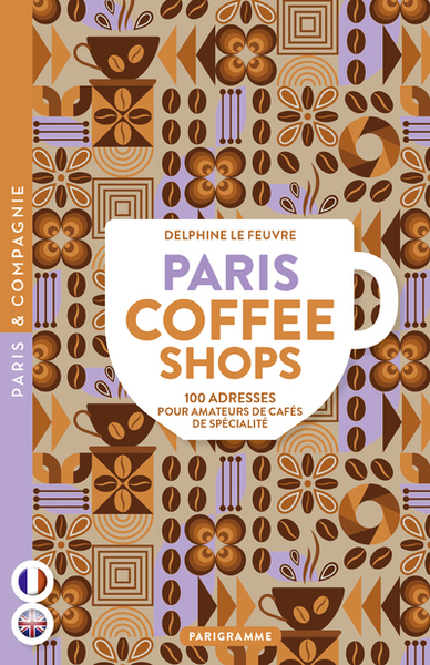 Paris coffee shops - 100 adresses pour amateurs de cafés de spécialité