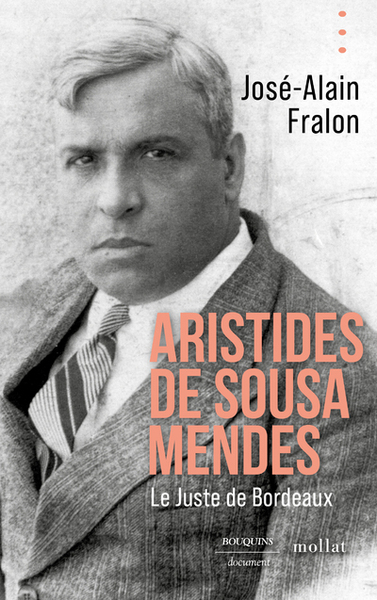 Aristides de Sousa Mendes. Le juste de Bordeaux - José-Alain Fralon