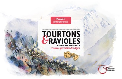 Tourtons & ravioles - et autres spécialités des Alpes