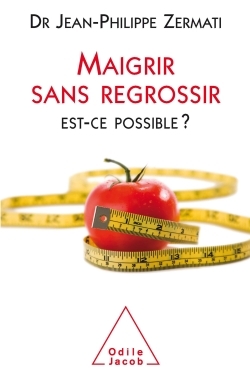 Maigrir sans regrossir - Docteur Jean-Philippe Zermati