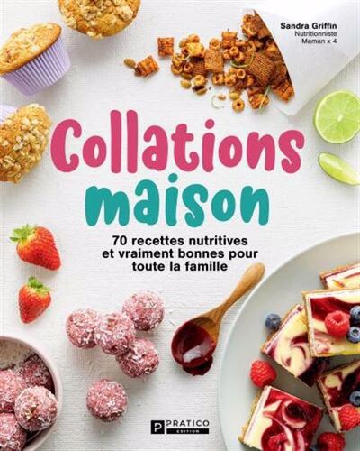 Collations Maison. 70 Recettes Nutritives Et Vraiment Bonnes Pour