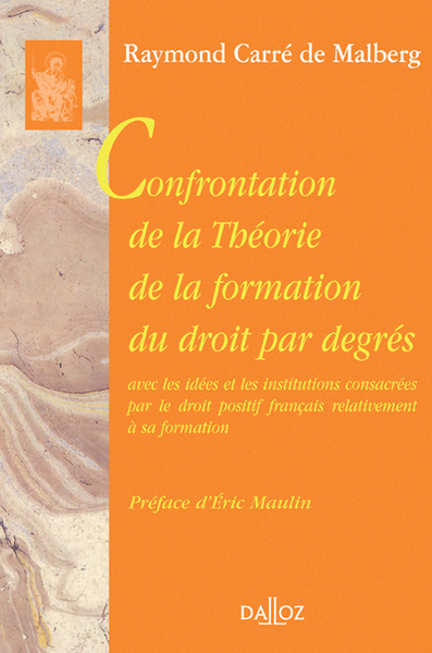 Confrontation de la théorie de la formation du droit par degrés avec les idées et les ... - Raymond Carré de Malberg