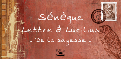 Lettre à Lucilius De la sagesse - Sénèque